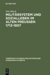 Militarsystem Und Sozialleben Im Alten Preussen 1713-1807: Die Anfange Der Sozialen Militarisierung Der Preussisch-Deutschen Gesellschaft - Otto B Sch, Otto Busch, Hans Herzfeld