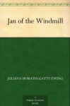 Jan of the Windmill - Juliana Horatia Ewing