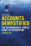 Accounts Demystified: The Astonishingly Simple Guide to Accounting - Anthony Rice