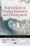 Federal Role in Funding Research & Development. Edited by Piper B. Collins - Collins, Piper B. Collins