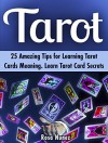 Tarot: 25 Amazing Tips for Learning Tarot Cards Meaning. Learn Tarot Card Secrets (tarot reading, tarot card meanings, psychic tarot) - Rosa Nunez