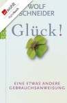 Glück!: Eine etwas andere Gebrauchsanweisung (German Edition) - Wolf Schneider