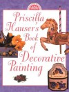 Priscilla Hauser's Book of Decorative Painting - Priscilla Hauser