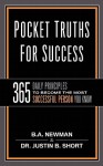 Pocket Truths for Success: 365 Daily Principles to Become the Most Successful Person You Know - B.A. Newman, Justin B. Short