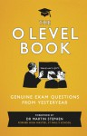 The O Level Book: Genuine Exam Questions from Yesteryear - Martin Stephen