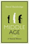 Middle Age: A Natural History - David Bainbridge