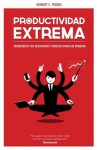 Productividad extrema: Potencia tus resultados y reduce horas de trabajo (Spanish Edition) - Robert C. Pozen, Sigrid Guitart