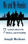 Me and My Homies: 7 Lessons about Life, Choices and Friendship - Joseph Mathews