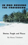 In and Around the Caribbean: Stories, People and Places - Henry Toledano