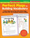 Perfect Plays for Building Vocabulary: Grades 3-4: 10 Short Read-Aloud Plays with Activity Pages That Teach 100+ Key Vocabulary Words in Context - Justin Martin