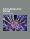 Three More John Silence Stories - Algernon Blackwood