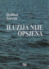 Iluzija nije opsjena - Dalibor Foretić