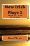 New Irish Plays 1: Falling From Grace - I'll Tell Me Ma... (Volume 1) - Tom O'Brien