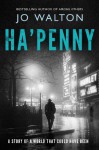 Ha'penny (Small Change) - Jo Walton