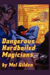 Dangerous Hardboiled Magicians: A Fantasy Mystery: Cronyn & Justice, Book One - Mel Gilden