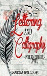 Lettering and Calligraphy- Intermediate Level - Sandra Williams