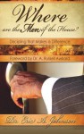 Where Are the Men of the House? Discipling That Makes a Difference - Eric A Johnson, Claude R Royston, A Russell Awkard