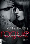 Rogue - Wir gegen die Welt - Katy Evans, Beate Bauer