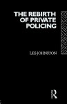 Rebirth of Private Policing - Les Johnston