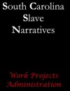 South Carolina Slave Narratives (Slave Narratives Series) - Work Projects Administration