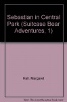 Sebastian in Central Park (Suitcase Bear Adventures, 1) - Margaret Hall, David Wenzel