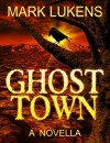 Ghost Town: A Novella - Mark Lukens