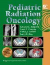 Pediatric Radiation Oncology - Edward C Halperin, Louis Constine, Larry Kun, Nancy Tarbell, Louis S. Constine, Nancy J. Tarbell, Larry E. Kun