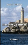 Historias y destinos (Spanish Edition) - Jose Tomas Garcia, Manuel Vázquez, Herick De Haro