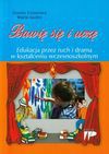 Bawię się i uczę Edukacja przez ruch i drama w kształceniu wczesnoszkolnym - Dorota Dziamska, Maria Gudro