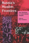 Russia's Muslim Frontiers: New Directions in Cross-Cultural Analysis - Dale F. Eickelman