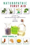 Naturopathic First Aid: A Guide to Treating Minor First Aid Conditions with Natural Medicines - Karen Barnes