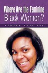 Where Are the Feminine Black Women? - Sandra Phillips