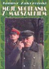 Moje spotkania z Marszałkiem - Janusz Zakrzeński