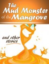 The Mud Monster of the Mangroves - Robert Elliott