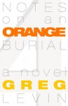 Notes on an Orange Burial - Greg Levin