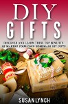 DIY Gifts: Discover And Learn These Top Benefits Of Making Your Own Homemade DIY Gifts - Susan Lynch