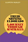 Their Shining Eldorado: A Journey Through Australia - Elspeth Huxley