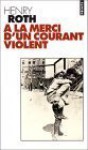 A La Merci D'un Courant Violent - Henry Roth