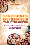 Crochet: Solomon's Knot Techniques and Projects. Learn How to Crochet the Solomon's or Lover's Knot - Dorothy Wilks