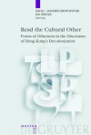 Read the Cultural Other: Forms of Otherness in the Discourses of Hong Kong's Decolonization - Shi-xu, Manfred Kienpointner, Jan Servaes