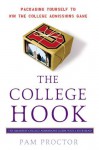 The College Hook: Packaging Yourself to Win the College Admissions Game - Pam Proctor