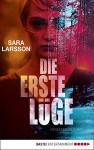 Die erste Lüge: Kriminalroman - Sara Larsson, Hanna Granz