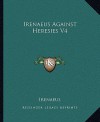 Against Heresies 4 - Irenaeus of Lyons