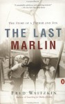 The Last Marlin: The Story of a Father and Son - Fred Waitzkin