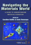 Navigating the Materials World: A Guide to Understanding Materials Behavior - Caroline Baillie, Linda Vanasupa