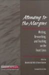 Attending to the Margins: Writing, Researching, and Teaching on the Front Lines - Michelle Hall Kells, Valerie Balester