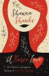 A Fierce Love: One Woman’s Courageous Journey to Save Her Marriage - Shauna Shanks