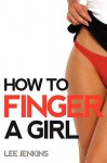 How to Finger a Girl - Lee Jenkins