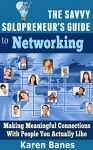 The Savvy Solopreneur's Guide To Networking: Making meaningful connections with people you actually like (The Savvy Solopreneur's Guide Book 3) - Karen Banes