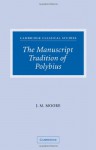 The Manuscript Tradition of Polybius (Cambridge Classical Studies) - John M. Moore